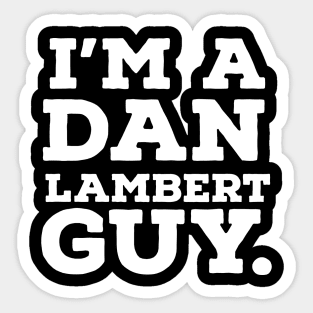 I'm a Dan Lambert guy! Sticker